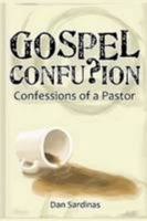 Gospel Confusion: Confessions of a Pastor 130026358X Book Cover
