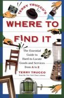 Terry Trucco's Where to Find It: The Essential Guide to Hard-to-Locate Goods and Services From A-Z 0684801655 Book Cover