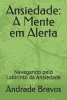 Ansiedade: A Mente em Alerta: Navegando pelo Labirinto da Ansiedade (Portuguese Edition) B0DT65X9C5 Book Cover