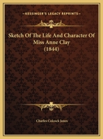 Sketch Of The Life And Character Of Miss Anne Clay 1161975950 Book Cover