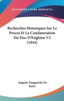 Recherches Historiques Sur Le Proces Et La Condamnation Du Duc D'Enghien V2 (1844) 1167621115 Book Cover