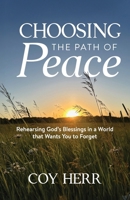 Choosing the Path of Peace: Rehearsing God's Blessings in a World that Wants You to Forget B0FKLVFJ9N Book Cover