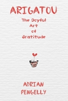 Arigatou: The Joyful Art of Gratitude B0BYR7VRMM Book Cover