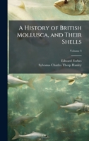 A History of British Mollusca, and Their Shells 1023780534 Book Cover