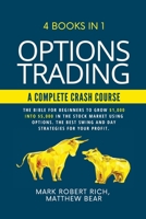 Options Trading - A Complete Crash Course: 4 Books in 1. The Bible for Beginners to Grow $1,000 into $5,000 in the Stock Market Using Options. The Best SWING and DAY Strategies for Your Profit. 1914043448 Book Cover