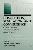 Competition, Regulation, and Convergence: Current Trends in Telecommunications Policy Research (Telecommunications (Mahwah, N.J.).) 1138991538 Book Cover