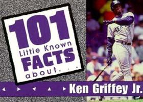 Ken Griffey, Jr (101 Little Known Fact about) 1571671730 Book Cover