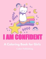 I AM CONFIDENT: A Coloring Book for Girls B08V9B5V6Q Book Cover