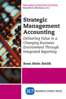 Strategic Management Accounting: Delivering Value in a Changing Business Environment Through Integrated Reporting 1631576844 Book Cover