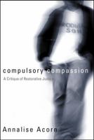 Compulsory Compassion: A Critique of Restorative Justice 0774809426 Book Cover