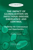 The Impact of Globalization on Infectious Disease Emergence and Control: Exploring the Consequences and Opportunities, Workshop Summary - Forum on Microbial Threats 0309100984 Book Cover