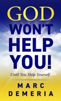 God Won't Help You!: Until You Help Yourself 1008906964 Book Cover