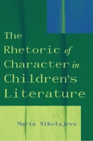The Rhetoric of Character in Children's Literature 0810848864 Book Cover