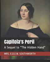 Capitola's Peril, A Sequel to ''The Hidden Hand'' 1546310967 Book Cover