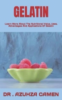 GELATIN: Learn More About The Nutritional Value, Uses, Advantages And Applications Of Gelatin B0BBD2985B Book Cover