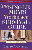 The Single Mom's Workplace Survival Guide: A Practical Guide 1569553076 Book Cover