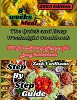 The Quick and Easy Weeknight Cookbook: 100 Time-Saving Recipes for Busy Individuals: "Effortless and Flavorful: Master the Art of Weeknight Cooking with 100 Time-Saving Recipes for Today B0CMQSGMTF Book Cover