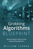 Grokking Algorithm Blueprint: Advanced Guide to Help You Excel Using Grokking Algorithms B0CMWP7NGD Book Cover