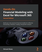 Hands-On Financial Modeling with Excel for Microsoft 365: Build your own practical financial models for effective forecasting, valuation, trading, and growth analysis, 2nd Edition 1803231149 Book Cover