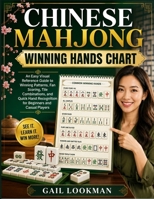 Chinese Mahjong Winning Hands Chart: An Easy Visual Reference Guide to Winning Patterns, Fan Scoring, Tile Combinations, and Quick Hand Recognition for Beginners and Casual Players B0HHB1BY22 Book Cover