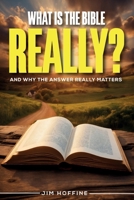 What Is the Bible, Really? 0991650875 Book Cover