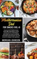MEDITERRANEAN DIET FOR SNACKS (Vol. 4): As you can tell, Mediterranean foods differ depending on which country you're in. Nevertheless, these foods are known worldwide and people will travel from near 1802170804 Book Cover