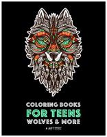 Coloring Books For Teens: Wolves & More: Advanced Animal Coloring Pages for Teenagers, Tweens, Older Kids, Boys & Girls, Zendoodle Animals, Wolves, ... Practice for Stress Relief & Relaxation 1641260920 Book Cover