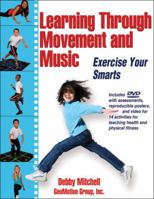 Learning Through Movement and Music: Exercise Your Smarts 1450412998 Book Cover