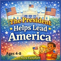 The President Helps Lead America: A Children’s Book Explaining the Executive Branch of Government| Ages 4-8 B0GXQC7K95 Book Cover