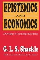 Epistemics and Economics: A Critique of Economic Doctrines 1560005580 Book Cover