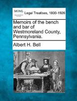 Memoirs of the bench and bar of Westmoreland County, Pennsylvania. 1240122128 Book Cover