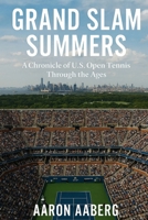 Grand Slam Summers: A Chronicle of U.S. Open Tennis Through the Ages 1923545132 Book Cover