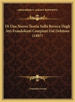 Di Una Nuova Teoria Sulla Revoca Degli Atti Fraudolenti Compiuti Dal Debitore (1887) 1162477415 Book Cover