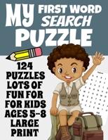 MY FIRST WORD SEARCH PUZZLE: 124 PUZZLES LOTS OF FUN FOR FOR KIDS AGES 5-8 LARGE PRINT | Huge volume of puzzles and hours of fun | Makes a great gift for kids birthday and holidays B08L3XCB42 Book Cover