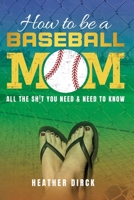 How to Be a Baseball Mom B0FNLWJ8Z1 Book Cover
