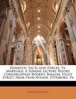 Domestic Facts and Forces, VI-Marriage: A Sunday Lecture Before Congregation Rodeph Shalom, Eight Street, Near Penn Avenue, Pittsburg, Pa 1149665408 Book Cover