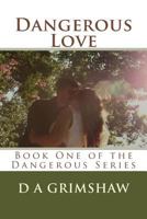 Dangerous Love: Book One of the Dangerous Series 1987591011 Book Cover