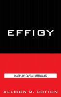 Effigy: Images of Capital Defendants (Issues in Crime & Justice) 0739125524 Book Cover