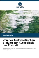Von der Ludopoetischen Bildung zur Autopoiesis der Freizeit (German Edition) 6207727819 Book Cover