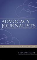 Advocacy Journalists: A Biographical Dictionary of Writers and Editors 0810869284 Book Cover