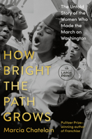 How Bright the Path Grows: The Untold Story of the Women Who Made the March on Washington B0GNF96XLN Book Cover