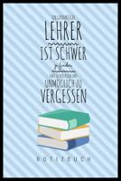 Ein Grossartiger Lehrer Ist Schwer Zu Finden, Hart Zu Verlassen Und Unm�glich Zu Vergessen Notizbuch: A5 Notizbuch kariert als Geschenk f�r Lehrer - Abschiedsgeschenk f�r Erzieher und Erzieherinnen -  1080311416 Book Cover