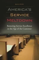 America's Service Meltdown: Restoring Service Excellence in the Age of the Customer 0313386021 Book Cover