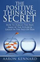 The Positive Thinking Secret 1456618946 Book Cover