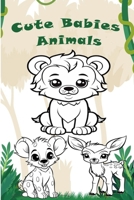 Cute Babies Animals Coloring Fun for Tiny Hands: Cute Babies Animals for Toddlers B0CPC6TN8P Book Cover