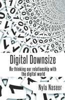 Digital Downsize: Re-thinking our relationship with the digital world 1838242201 Book Cover