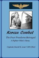 Korean Combat: The Four Freedoms Betrayed, A Fighter Pilot's Diary 1480271535 Book Cover