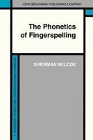 The Phonetics of Fingerspelling (Studies in Speech Pathology and Clinical Linguistics) 9027243344 Book Cover