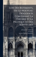 Lois Des Bâtiments, Ou Le Nouveau Desgodets Contenant La ThÃ(c)orie Et La Pratique 1O Des Servitudes (French Edition) 1023919257 Book Cover