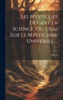Les Mystiques Devant La Science, Ou Essai Sur Le Mysticisme Universel ... 2019682915 Book Cover